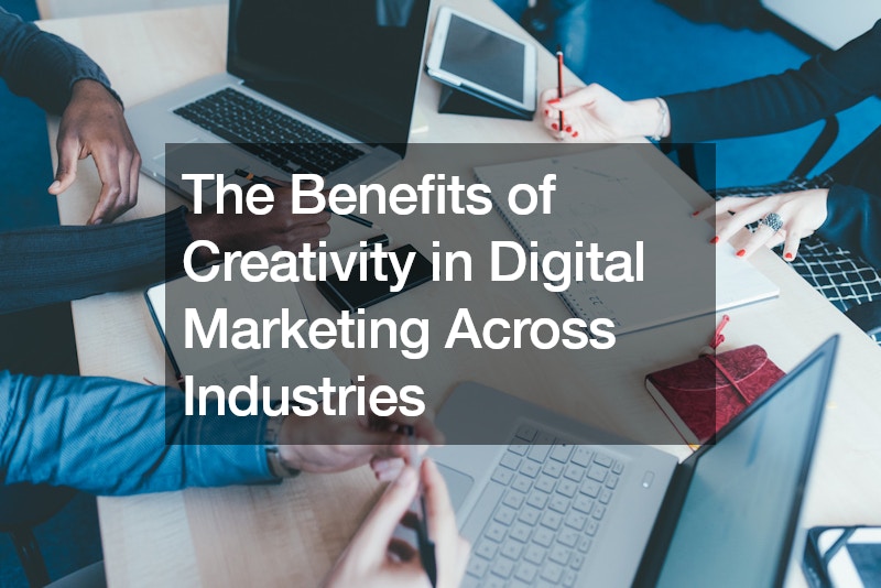 The Benefits of Creativity in Digital Marketing Across Industries