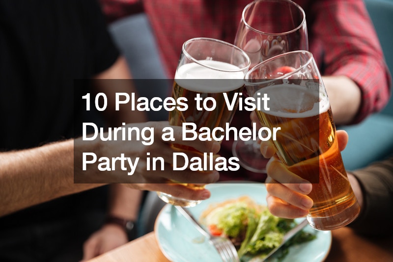 10 Places to Visit During a Bachelor Party in Dallas