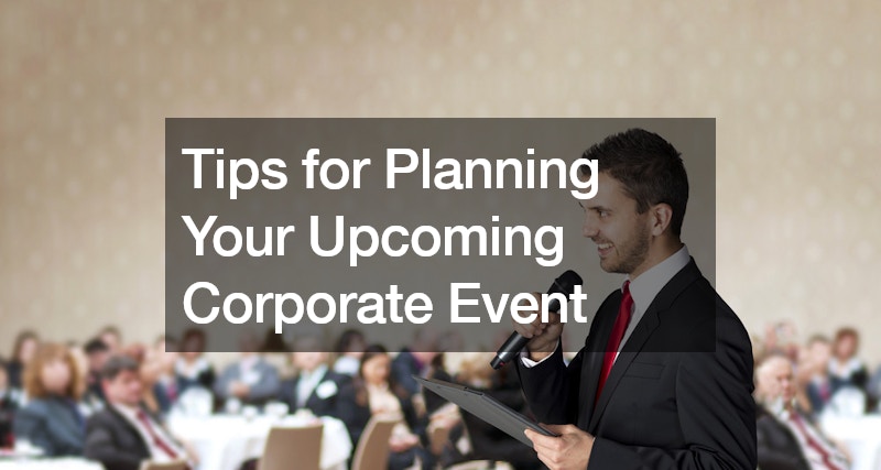 Tips for Planning Your Upcoming Corporate Event